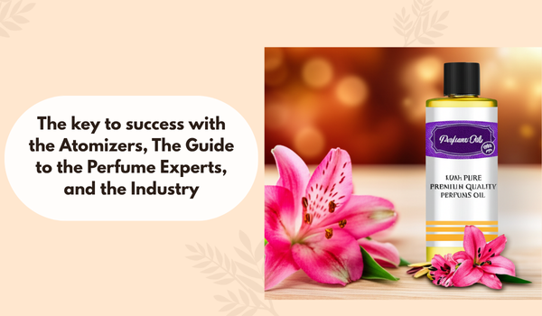The key to success with the Atomizers, The Guide to the Perfume Experts, and the Industry